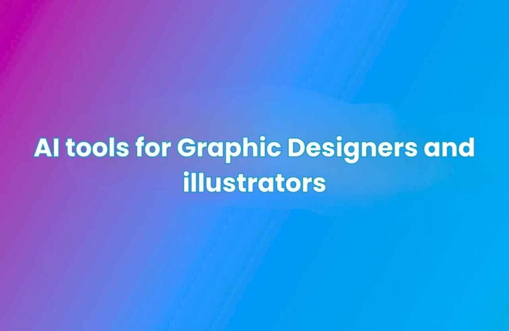 Gradient background blending pink, purple, and blue with centered white text reading “AI tools for Graphic Designers and illustrators.