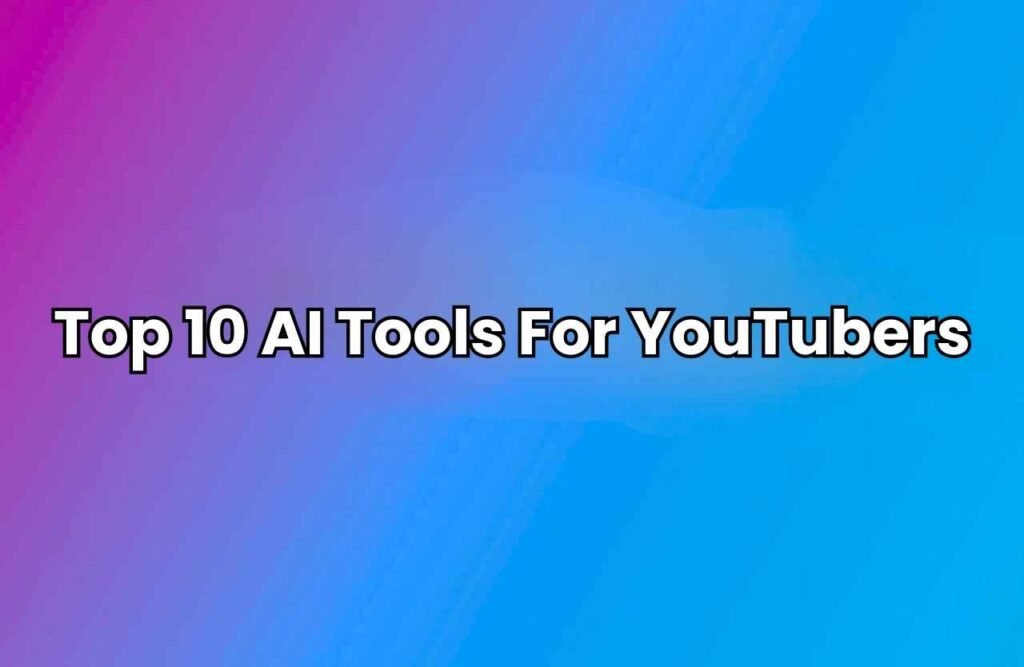 “Colorful gradient background with the text ‘Top 10 AI Tools For YouTubers’ written in bold white letters.”