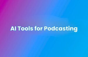 Colorful gradient background in pink, purple, and blue with white bold text that reads “AI Tools for Podcasting.”